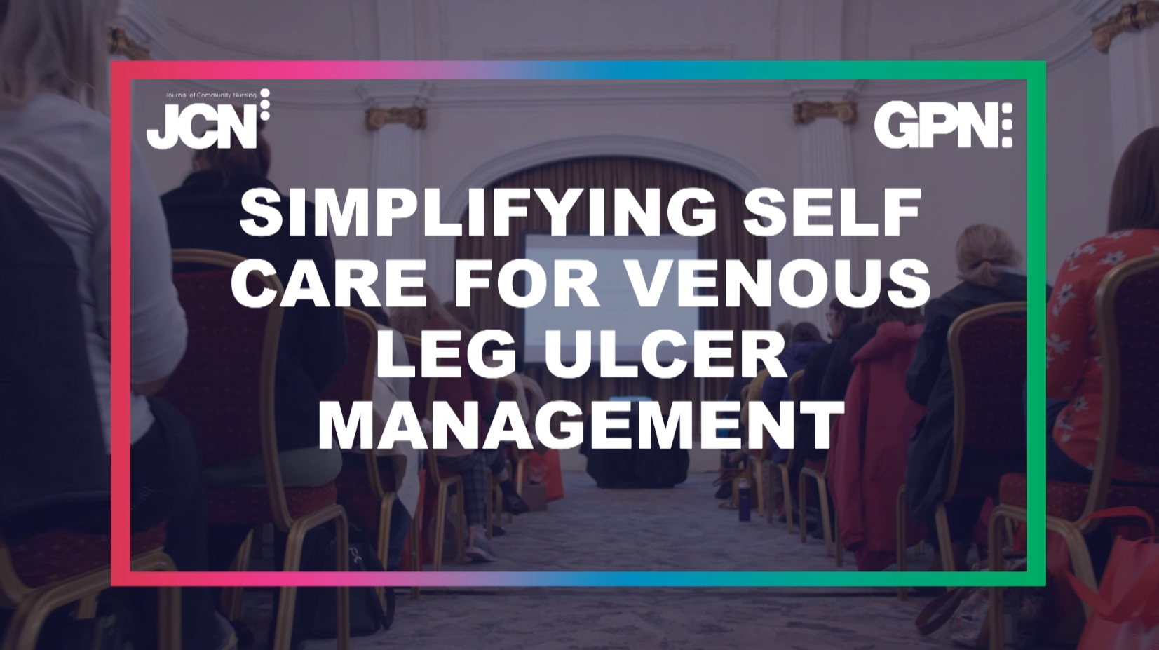 Simplifying self care for venous leg ulcer management (JCN Roadshows 2022)